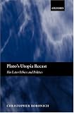 Plato`s Utopia Recast: His Later Ethics and Politics