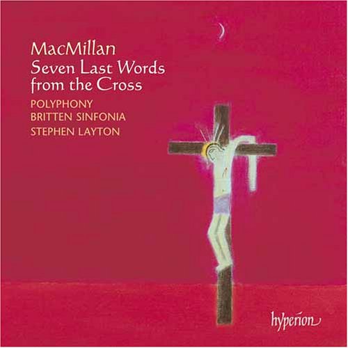 CD-Charts  Music : MacMillan: Seven Last Words from the Cross