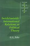 Inside/Outside: International Relations as Political Theory (Cambridge Studies in International Relations)