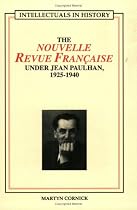 French Intellectuals and History: "Nouvelle Revue Francaise" Under Jean Paulhan, 1925-1940 (Faux Titre)