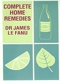 Complete Home Remedies: A Handbook of Treatments for All the Family