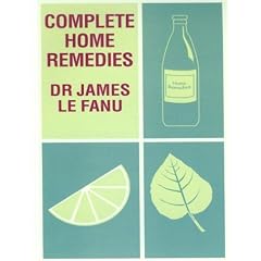 Complete Home Remedies: A Handbook of Treatments for All the Family