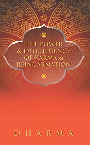 The Power & Intelligence of Karma & Reincarnation