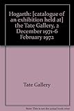 Hogarth : [catalogue of an exhibition held at] the Tate Gallery, 2 December 1971-6 February 1972