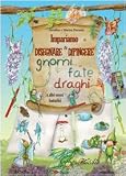 Impariamo a disegnare e dipingere gnomi fate draghi (I miei primi grandi libri)