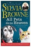 All Pets Go To Heaven: The Spiritual Lives of the Animals We Love