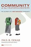 Community of the Transfiguration: The Journey of a New Monastic Community (New Monastic Library: Resources for Radical Discipleship)