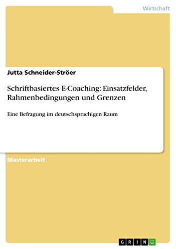 Schriftbasiertes E-Coaching: Einsatzfelder, Rahmenbedingungen und Grenzen: Eine Befragung im deutschsprachigen Raum (German Edition)