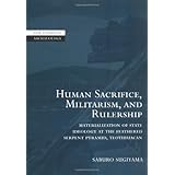human sacrifice militarism and rulership materialization of state ideology at the feathered serpent pyramid