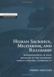 Human Sacrifice, Militarism, and Rulership: Materialization of State Ideology at the Feathered Serpent Pyramid, Teotihuacan (New Studies in Archaeology)