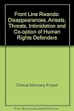 Front Line Rwanda : disappearances, arrests, threats, intimidation and co-option of human rights defenders 2001-2004