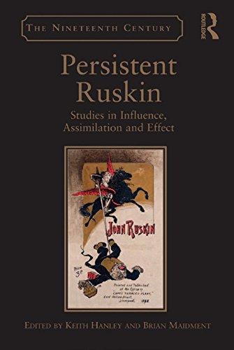 Persistent Ruskin: Studies in Influence, Assimilation and Effect (Nineteenth Century)