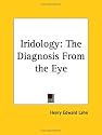 Iridology: the Diagnosis from the Eye (1914) ([Kessinger Publishing's Rare Reprints])