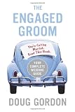 The Engaged Groom: You're Getting Married. Read this Book.