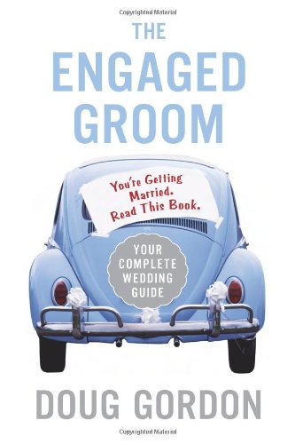 The Engaged Groom: You're Getting Married. Read this Book.