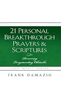 21 Personal Breakthrough Prayers & Scriptures: Removing Longstanding Obstacles (Life Impact)