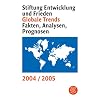 Globale Trends 2004/2005: Stiftung Entwicklung und Frieden - Fakten, Analysen, Prognosen