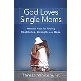 god loves single moms practical help for finding confidence strength and hope