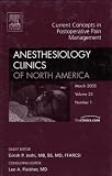 Current Concepts in Postoperative Pain Management (Anesthesiology Clinics of North America, Volume 23, Number 1, March 2005)