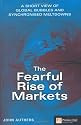 The Fearful Rise of Markets: Short View of Global Bubbles and Synchronised Meltdowns