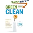 Green Clean: The Environmentally Sound Guide to Cleaning Your Home