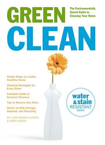 Green Clean: The Environmentally Sound Guide to Cleaning Your Home