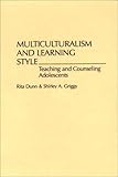 Multiculturalism and Learning Style: Teaching and Counseling Adolescents