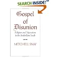 Gospel of Disunion: Religion and Separatism in the Antebellum South by Mitchell Snay