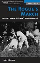 The Rogue's March: John Riley and the St. Patrick's Battalion, 1846-48 (The Warriors)