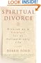 Spiritual Divorce: Divorce As a Catalyst for an Extraordinary Life
