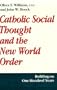 Catholic Social Thought & the New World Order: Building on One Hundred Years
