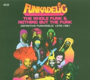 Funkadelic - The Whole Funk & Nothing But the Funk: Definitive Funkadelic 1976-1981 - Zortam Music