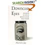 Downcast Eyes: The Denigration of Vision in Twentieth-Century French Thought (Centennial Book)