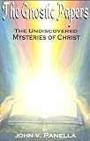The Gnostic Papers: The Undiscovered Mysteries of Christ