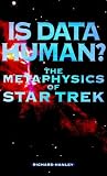 Is Data Human the Metaphysics of Star Tr (Star Trek)