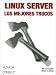 Book Linux Server/ Linux Server Hacks: Los Mejores Trucos/ the Best Tricks