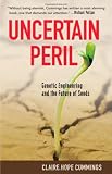 Uncertain Peril: Genetic Engineering and the Future of Seeds