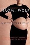 MISCONCEPTIONS: TRUTH, LIES, AND THE UNEXPECTED ON THE JOURNEY TO MOTHERHOOD.