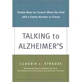 Talking to Alzheimer's: Simple Ways to Connect When You Visit with a Family Member or Friend