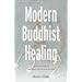 Modern Buddhist Healing: A Spiritual Strategy for Transforming Pain, Dis-Ease, and Death