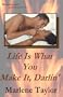 Life is what you make it, darlin'