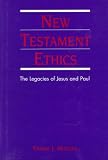 New Testament Ethics: The Legacies of Jesus and Paul