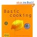 Basic cooking: Alles, was man braucht, um schnell gut zu kochen