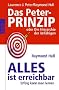 Das Peter-Prinzip. Alles ist erreichbar: oder Die Hierarchie der Unf�higen. Erfolg kann man lernen
