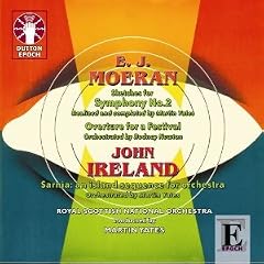 E J Moeran - Sketches for Symphony No.2 completed by Martin Yates & Overture for a Festival / John Ireland - Sarnia: an island sequence for orchestra