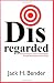 Disregarded: Transforming the School and Workplace through Deep Respect and Courage