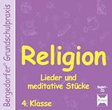 Bergedorfer Grundschulpraxis: Religion 4 - Klasse: Lieder und meditative St&uuml;cke - C. Gauer, M. R&ouml;se, S. Gr&uuml;nschl&auml;ger-Brennecke