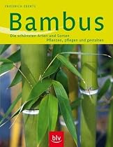 Bambus: Die sch&ouml;nsten Arten und Sorten Pflanzen, Pflege und Gestalten