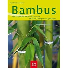 Bambus: Die sch�nsten Arten und Sorten Pflanzen, Pflege und Gestalten