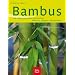 Bambus: Die sch�nsten Arten und Sorten Pflanzen, Pflege und Gestalten